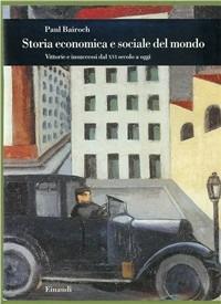 Storia economica e sociale del mondo. Vittorie e insuccessi dal XVI secolo a oggi - Paul Bairoch - Libro Einaudi 1999, Biblioteca di cultura storica | Libraccio.it