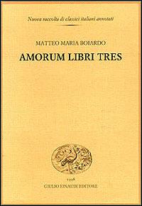 Amorum libri tres - Matteo Maria Boiardo - Libro Einaudi 1996, Nuova raccolta di classici it. annotati | Libraccio.it