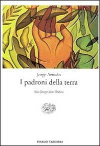 I padroni della terra. São Jorge dos Ilhéus - Jorge Amado - Libro Einaudi 1999, Einaudi tascabili | Libraccio.it