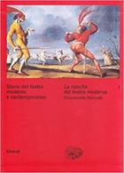 Storia del teatro moderno e contemporaneo. Vol. 1: La nascita del teatro moderno. Cinquecento-Seicento  - Libro Einaudi 2000, Grandi opere | Libraccio.it
