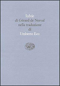 Sylvie. Testo francese a fronte - Gérard de Nerval - Libro Einaudi 1999, Scrittori tradotti da scrittori | Libraccio.it