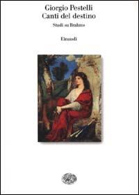 Canti del destino. Studi su Brahms - Giorgio Pestelli - Libro Einaudi 2000, Saggi | Libraccio.it