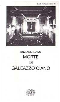 Morte di Galeazzo Ciano - Enzo Siciliano - Libro Einaudi 1997, Collezione di teatro | Libraccio.it