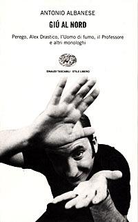 Giù al Nord - Antonio Albanese - Libro Einaudi 1996, Einaudi. Stile libero | Libraccio.it