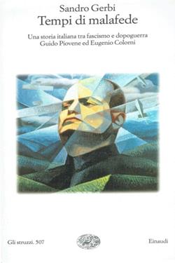 Tempi di malafede. Una storia italiana tra fascismo e dopoguerra. Guido Piovene ed Eugenio Colorni - Sandro Gerbi - Libro Einaudi 1999, Gli struzzi | Libraccio.it