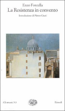 La resistenza in convento - Enzo Forcella - Libro Einaudi 1999, Gli struzzi | Libraccio.it