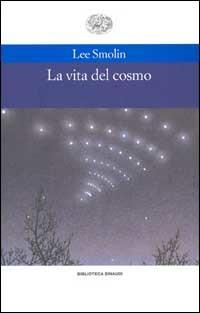 La vita del cosmo - Lee Smolin - Libro Einaudi 1998, Biblioteca Einaudi | Libraccio.it