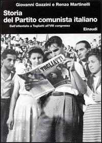 Storia del Partito Comunista Italiano. Vol. 7: Dall'Attentato a Togliatti all'Ottavo Congresso - Renzo Martinelli, Giovanni Gozzini - Libro Einaudi 1998, Biblioteca di cultura storica | Libraccio.it