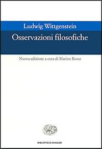 Osservazioni filosofiche - Ludwig Wittgenstein - Libro Einaudi 1998, Biblioteca Einaudi | Libraccio.it