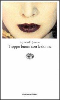 Troppo buoni con le donne - Raymond Queneau - Libro Einaudi, Einaudi tascabili | Libraccio.it