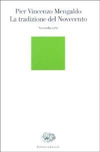 La tradizione del Novecento. Seconda serie - Pier Vincenzo Mengaldo - Libro Einaudi 2003, Biblioteca Einaudi | Libraccio.it