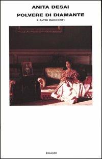 Polvere di diamante e altri racconti - Anita Desai - Libro Einaudi 2003, Supercoralli | Libraccio.it
