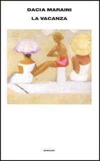 La vacanza - Dacia Maraini - Libro Einaudi 1996, Supercoralli | Libraccio.it