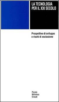 La tecnologia per il XXI secolo  - Libro Einaudi 1996, Piccola biblioteca Einaudi | Libraccio.it