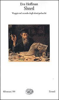 Shtetl. Viaggio nel mondo degli ebrei polacchi - Eva Hoffman - Libro Einaudi 2001, Gli struzzi | Libraccio.it