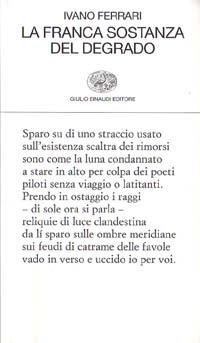 La franca sostanza del degrado - Ivano Ferrari - Libro Einaudi 1999, Collezione di poesia | Libraccio.it