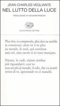 Nel lutto della luce. Poesie 1982-1997. Testo francese a fronte - Jean­Charles Vegliante - Libro Einaudi 2004, Collezione di poesia | Libraccio.it