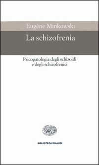 La schizofrenia - Eugène Minkowski - Libro Einaudi 1996, Biblioteca Einaudi | Libraccio.it