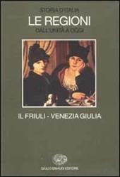 Storia d'Italia. Le regioni dall'Unità a oggi. Vol. 17: Il Friuli Venezia Giulia.