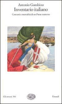 Inventario italiano. Costumi e mentalità di un paese materno - Antonio Gambino - Libro Einaudi 1996, Gli struzzi | Libraccio.it