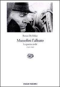 Mussolini l'alleato. Vol. 2: guerra civile (1943-1945), La. - Renzo De Felice - Libro Einaudi 1996, Einaudi tascabili | Libraccio.it