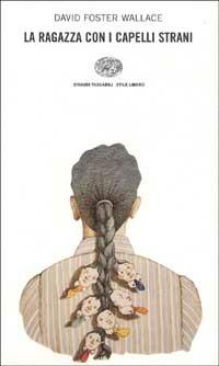 La ragazza con i capelli strani - David Foster Wallace - Libro Einaudi 1998, Einaudi. Stile libero | Libraccio.it