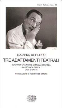 Tre adattamenti teatrali: Sogno di una notte di mezza sbornia-La monaca Fauza-Cani e gatti! - Eduardo De Filippo - Libro Einaudi 1999, Collezione di teatro | Libraccio.it