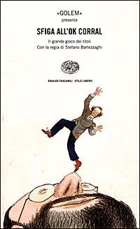 Sfiga all'Ok Corral. Il grande gioco dei titoli  - Libro Einaudi 1996, Einaudi. Stile libero | Libraccio.it