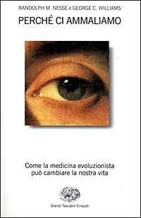 Perché ci ammaliamo - Randolph M. Nesse, George C. Williams - Libro Einaudi 1999, Grandi tascabili | Libraccio.it