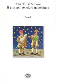 Il presepe popolare napoletano - Roberto De Simone - Libro Einaudi 1996, Saggi | Libraccio.it