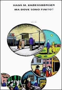 Ma dove sono finito? - Hans Magnus Enzensberger - Libro Einaudi 1996, Supercoralli | Libraccio.it