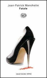 Fatale - Jean-Patrick Manchette - Libro Einaudi 1998, Einaudi tascabili. Vertigo | Libraccio.it