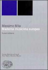Maderna musicista europeo - Massimo Mila - Libro Einaudi 1999, Piccola biblioteca Einaudi. Nuova serie | Libraccio.it
