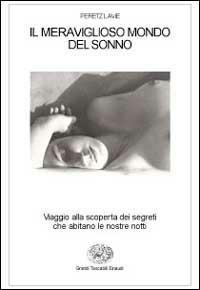 Il meraviglioso mondo del sonno. Viaggio alla riscoperta dei segreti che abitano le nostre notti - Peretz Lavie - Libro Einaudi 1999, Grandi tascabili | Libraccio.it