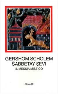 Sabbetay Sevi. Il messia mistico. 1626-1676 - Gershom Scholem - Libro Einaudi 2001, I millenni | Libraccio.it