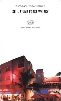 Se il fiume fosse whisky - T. Coraghessan Boyle - Libro Einaudi 2001, Einaudi. Stile libero | Libraccio.it