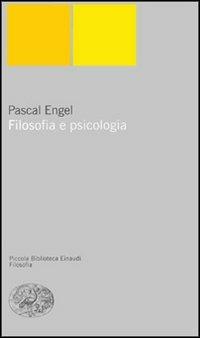 Filosofia e psicologia - Pascal Engel - Libro Einaudi 2000, Piccola biblioteca Einaudi. Nuova serie | Libraccio.it
