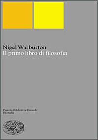 Il primo libro di filosofia - Nigel Warburton - Libro Einaudi 1999, Piccola biblioteca Einaudi. Nuova serie | Libraccio.it