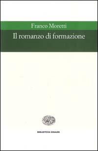 Il romanzo di formazione - Franco Moretti - Libro Einaudi 1999, Biblioteca Einaudi | Libraccio.it