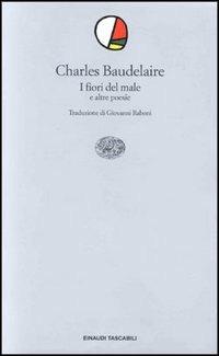 I fiori del male - Charles Baudelaire - Libro Einaudi, Einaudi tascabili. Poesia | Libraccio.it