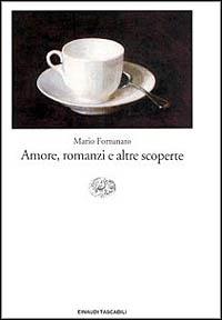 Amore, romanzi e altre scoperte - Mario Fortunato - Libro Einaudi 1999, Einaudi tascabili | Libraccio.it