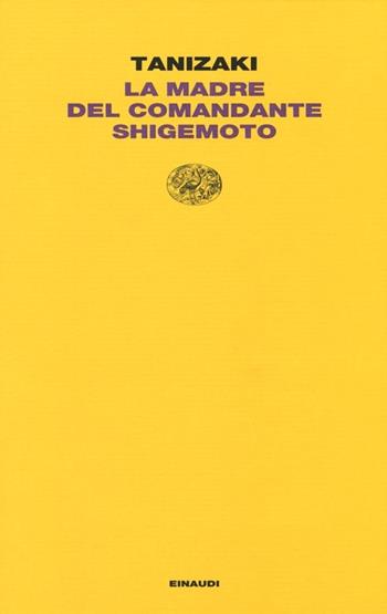 La madre del Comandante Shigemoto - Junichiro Tanizaki - Libro Einaudi 2013, Letture Einaudi | Libraccio.it