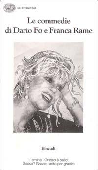 Le commedie. Vol. 13: L'Eroina-Grasso è bello! -Sesso? Grazie, tanto per gradire. - Dario Fo, Franca Rame - Libro Einaudi 1996, Gli struzzi | Libraccio.it