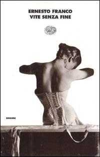 Vite senza fine - Ernesto Franco - Libro Einaudi 1999, I coralli | Libraccio.it