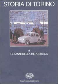 Storia di Torino. Vol. 9: Gli anni della Repubblica.  - Libro Einaudi 1999, Grandi opere | Libraccio.it