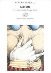 Schiuma. Il romanzo della «Feccia» turca - Feridun Zaimoglu - Libro Einaudi 1999, Einaudi. Stile libero | Libraccio.it