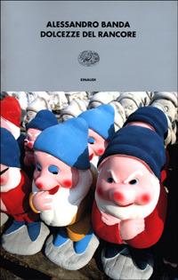 Dolcezze del rancore - Alessandro Banda - Libro Einaudi 2001, I coralli | Libraccio.it