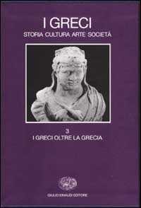 I Greci. Storia Cultura Arte Società. Vol. 3: I Greci Oltre La Grecia-image