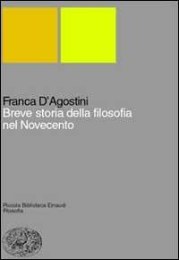 Breve storia della filosofia nel Novecento. L'anomalia paradigmatica - Franca D'Agostini - Libro Einaudi 1999, Piccola biblioteca Einaudi. Nuova serie | Libraccio.it