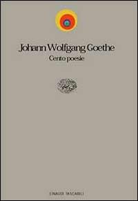 Cento poesie. Testo tedesco a fronte - Johann Wolfgang Goethe - Libro Einaudi 1999, Einaudi tascabili. Poesia | Libraccio.it